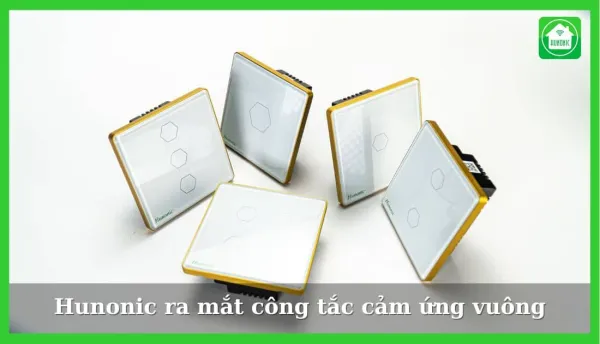 Hunonic ra mắt công tắc cảm ứng vuông