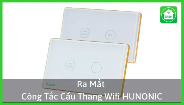 Ra Mắt Công Tắc Cầu Thang Hunonic – Mất Wifi Không Mất Liên Kết
