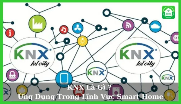 KNX là gì ? Ứng dụng trong lĩnh vực smart home