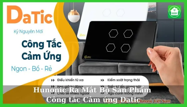 Hunonic Ra Mắt Bộ Sản Phẩm Công tắc Cảm ứng Datic