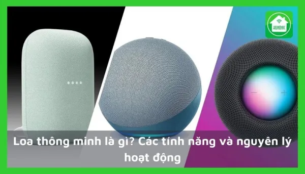 Loa thông minh là gì? Các tính năng và nguyên lý hoạt động
