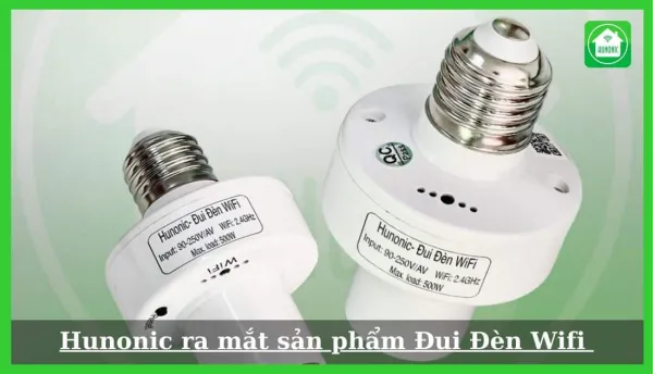 Hunonic ra mắt sản phẩm Đui Đèn Wifi Hunonic