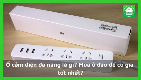 Ổ cắm điện đa năng là gì? Mua ở đâu để có giá tốt nhất?