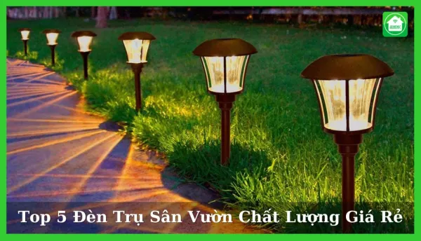 Top 5 Đèn Trụ Sân Vườn Chất Lượng Giá Rẻ
