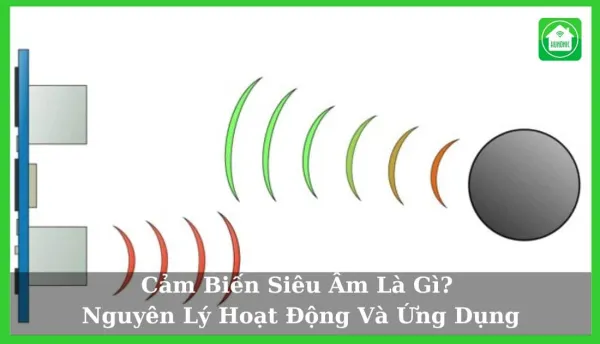Cảm Biến Siêu Âm Là Gì? Nguyên Lý Hoạt Động Và Ứng Dụng