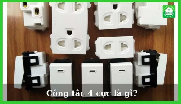 Công tắc 4 cực là gì? Hướng dẫn cách đấu công tắc 4 cực 