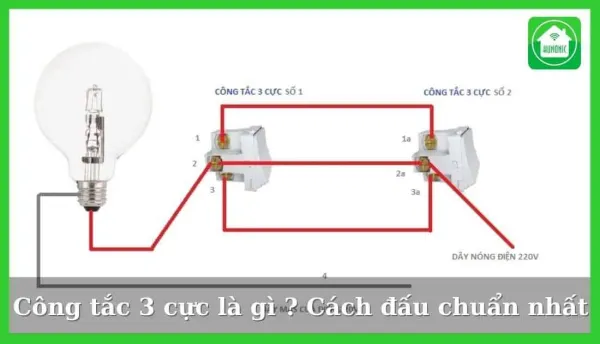Công tắc 3 cực là gì? Cách đấu công tắc 3 cực chuẩn nhất