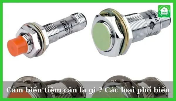 Cảm biến tiệm cận là gì ? Các loại cảm biến tiệm cận phổ biến
