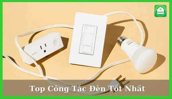 Top 5 công tắc đèn tốt nhất hiện nay trong năm 2025