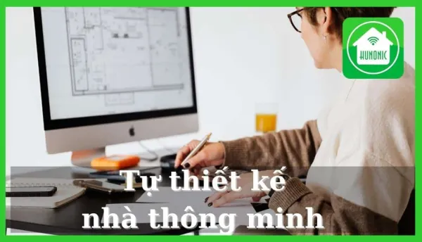 Tự thiết kế nhà thông minh bằng cách nào?