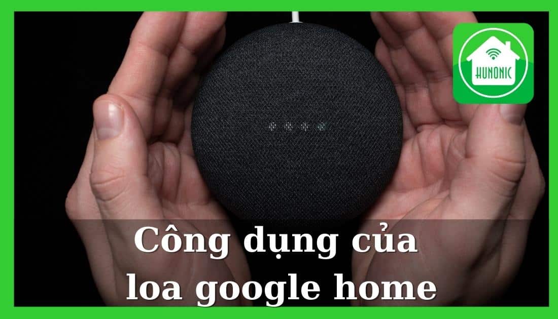 10 công dụng của loa google home