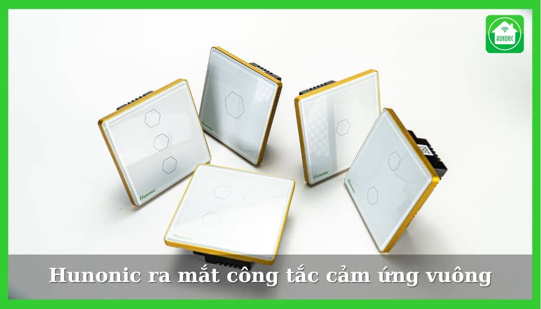 Hunonic ra mắt công tắc cảm ứng vuông