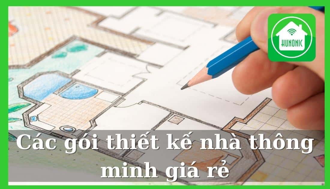 Các gói thiết kế nhà thông minh giá hợp lý, chi phí rẻ