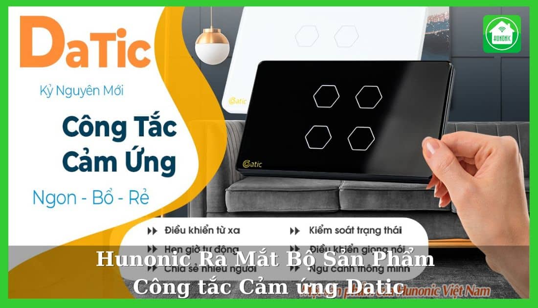 Hunonic Ra Mắt Bộ Sản Phẩm Công tắc Cảm ứng Datic