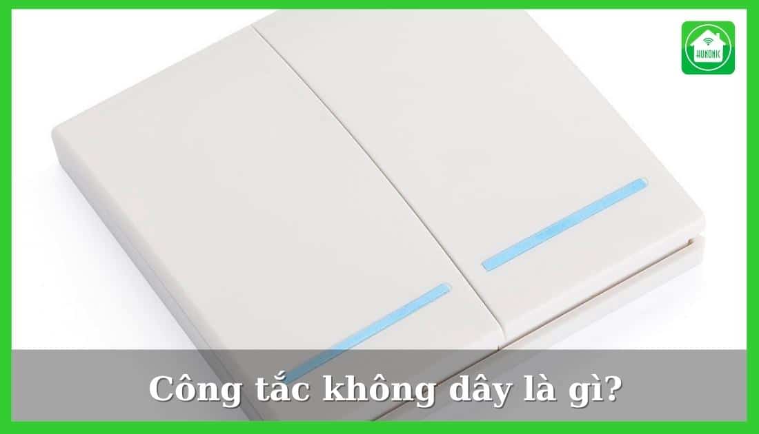 Công tắc không dây là gì? Top 5 công tắc không dây tốt nhất