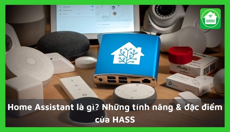 Home Assistant là gì? Những tính năng & đặc điểm của HASS