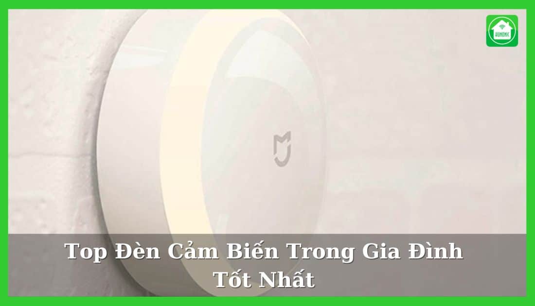 Top 7 Đèn Cảm Biến Sử Dụng Trong Gia Đình Tốt Nhất
