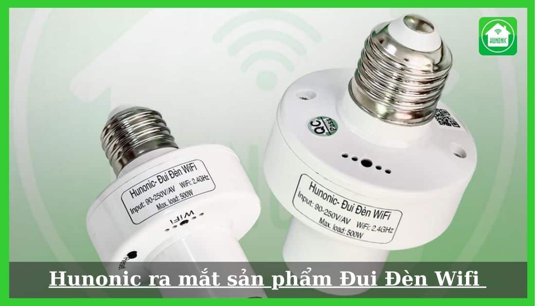 Hunonic ra mắt sản phẩm Đui Đèn Wifi Hunonic