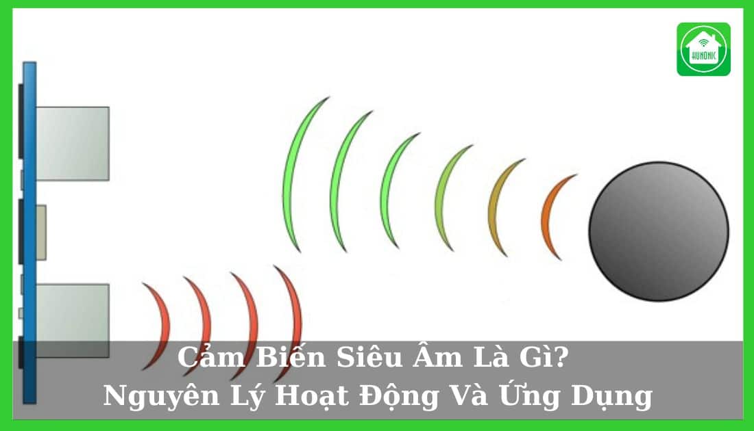 Cảm Biến Siêu Âm Là Gì? Nguyên Lý Hoạt Động Và Ứng Dụng
