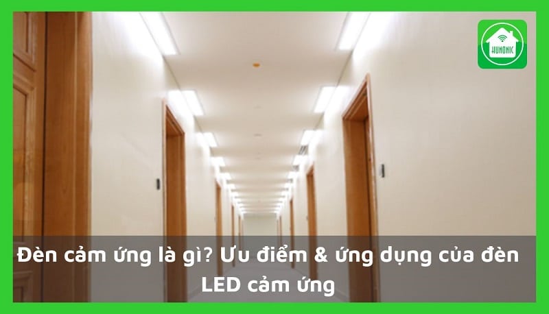 Đèn cảm ứng là gì? Ưu điểm & ứng dụng của đèn LED cảm ứng