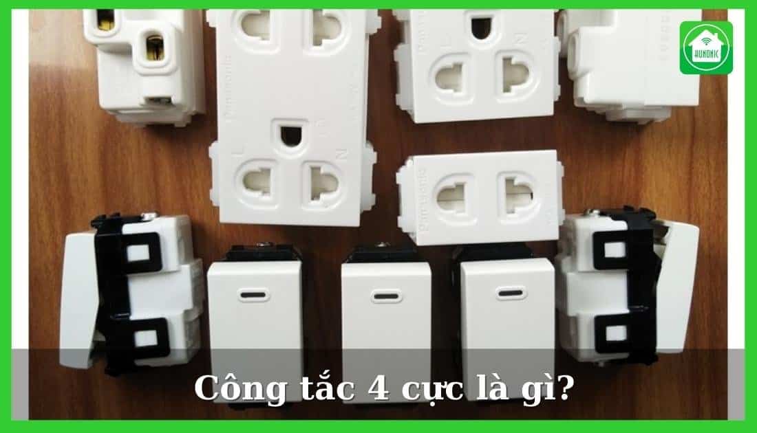 Công tắc 4 cực là gì? Hướng dẫn cách đấu công tắc 4 cực 