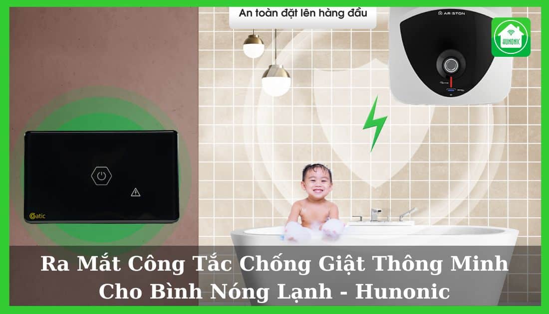 Hunonic Ra Mắt Sản Phẩm Công Tắc Chống Giật Bình Nóng Lạnh