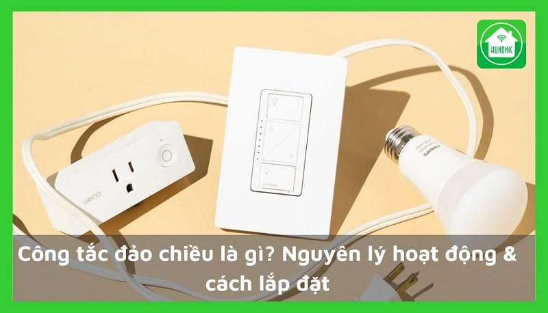Công tắc đảo chiều là gì? Nguyên lý hoạt động & cách lắp đặt