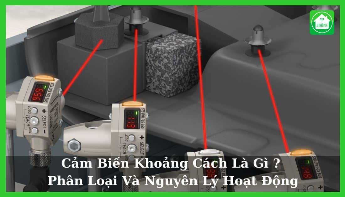 Cảm Biến Khoảng Cách Là Gì? Phân Loại Và Nguyên Lý Hoạt Động