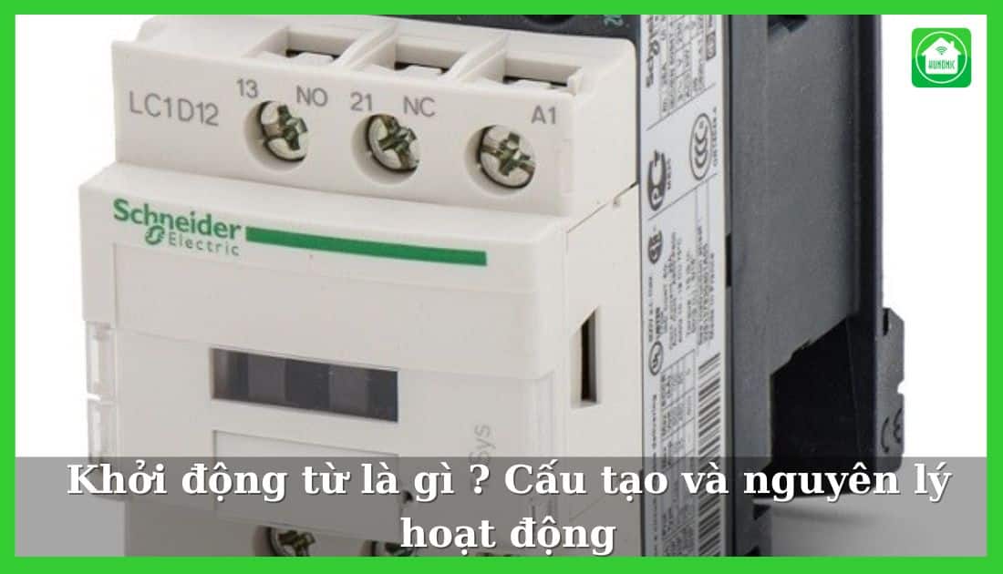 Khởi động từ là gì ? Cấu tạo và nguyên lý hoạt động